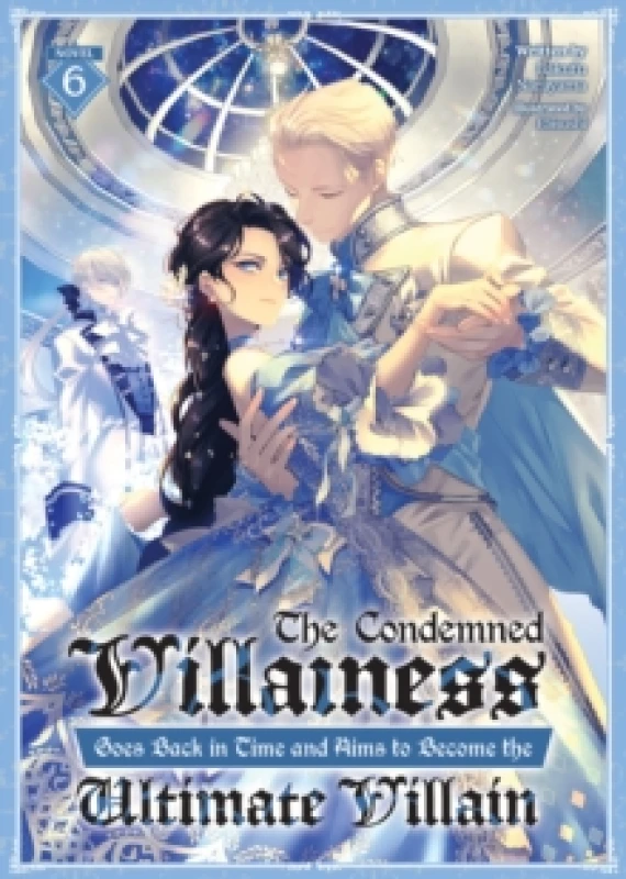 Image of The Condemned Villainess Goes Back in Time and Aims to Become the Ultimate Villain (Light Novel) Vol. 6 Paperback / softback