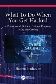 Image of What To Do When You Get Hacked A Practitioner's Guide to Incident Response in the 21st Century