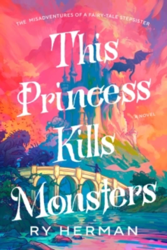 Image of This Princess Kills Monsters : The Misadventures of a Fairy-Tale Stepsister: A Novel Paperback / softback