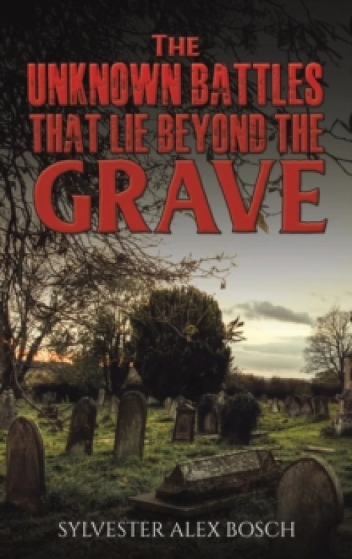 Image of The Unknown Battles That Lie Beyond the Grave Hardback