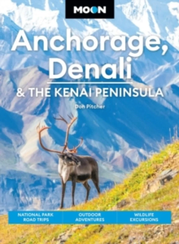 Image of Moon Anchorage, Denali & the Kenai Peninsula (Fifth Edition) : National Parks Road Trips, Outdoor Adventures, Wildlife Excursions Paperback / softback