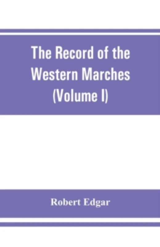 Image of The Record of the Western Marches. Published under the auspices of the Dumfriesshire and Golloway Natural History and Antiquarian Society (Volume I) A