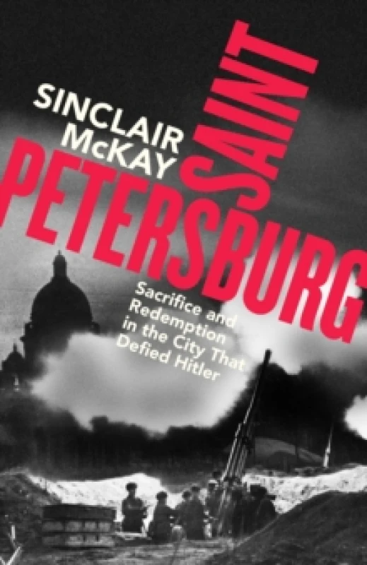 Image of Saint Petersburg : Sacrifice and Redemption in the City That Defied Hitler Hardback