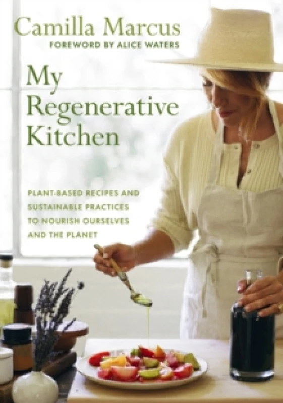 Image of My Regenerative Kitchen : Plant-Based Recipes and Sustainable Practices to Nourish Ourselves and the Planet Hardback