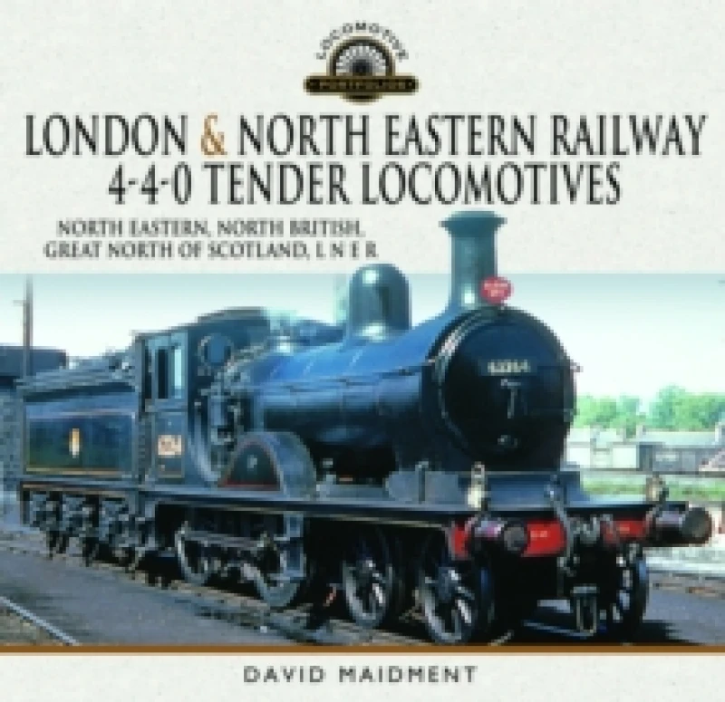 Image of London & North Eastern Railway 4-4-0 Tender Locomotives - North Eastern, North British, Great North of Scotland, L N E R Hardback