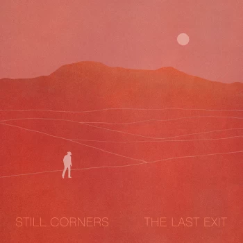 Image of Still Corners - The Last Exit Limited Edition Clear Vinyl