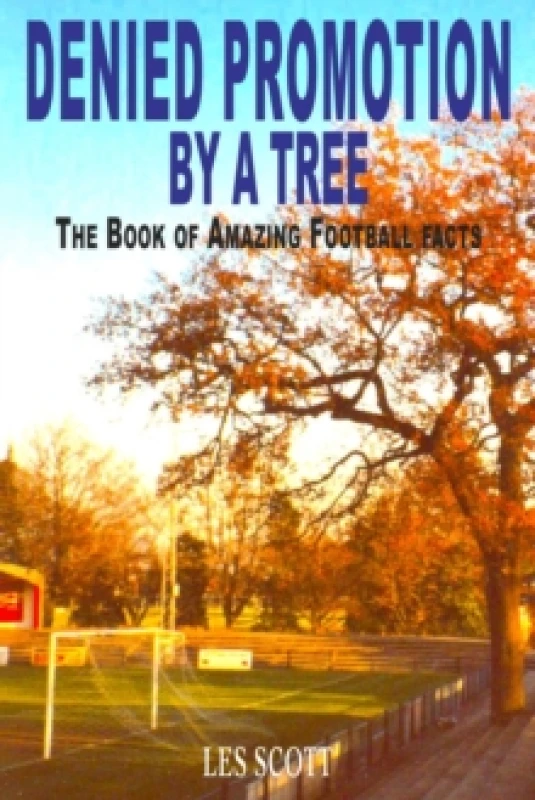 Image of Denied Promotion By A Tree : The Book of Amazing Football Facts Paperback / softback