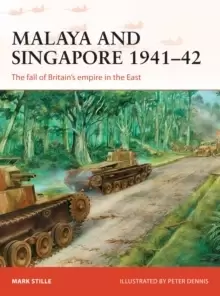 Image of Malaya and Singapore 1941-42 : The fall of Britains empire in the East