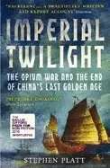Image of imperial twilight the opium war and the end of chinas last golden age