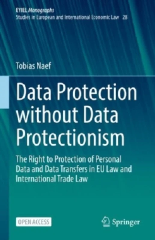 Image of Data Protection without Data Protectionism : The Right to Protection of Personal Data and Data Transfers in EU Law and International Trade Law Hardbac