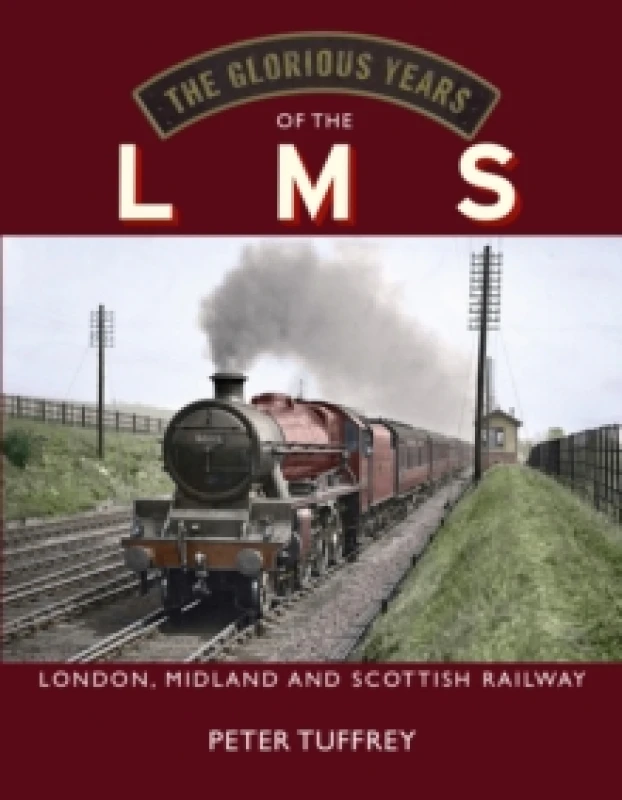 Image of The Glorious Years of the LMS : London, Midland and Scottish Railway Hardback