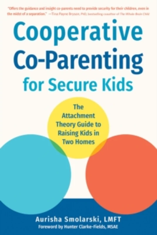 Image of Cooperative Co-Parenting for Secure Kids : The Attachment Theory Guide to Raising Kids in Two Homes Paperback / softback
