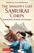 Image of shoguns last samurai corps the bloody battles and intrigues of the shinseng
