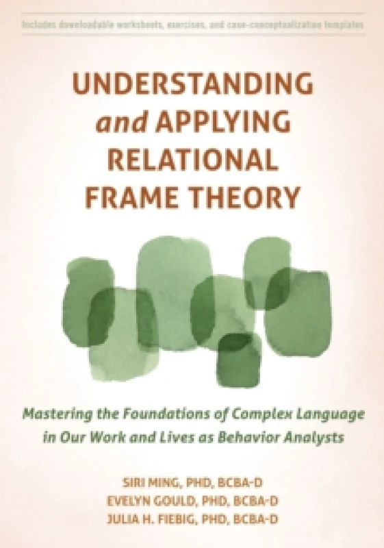 Image of Understanding and Applying Relational Frame Theory : Mastering the Foundations of Complex Language in Our Work and Lives as Behavior Analysts Paperbac