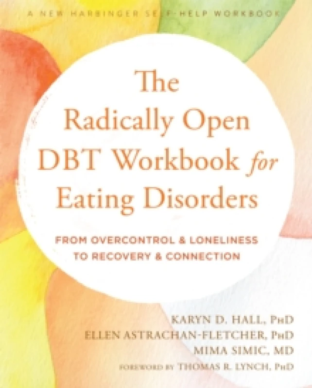 Image of The Radically Open DBT Workbook for Eating Disorders : From Overcontrol and Loneliness to Recovery and Connection Paperback / softback