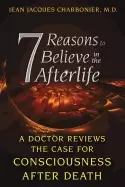 Image of 7 reasons to believe in the afterlife a doctor reviews the case for conscio