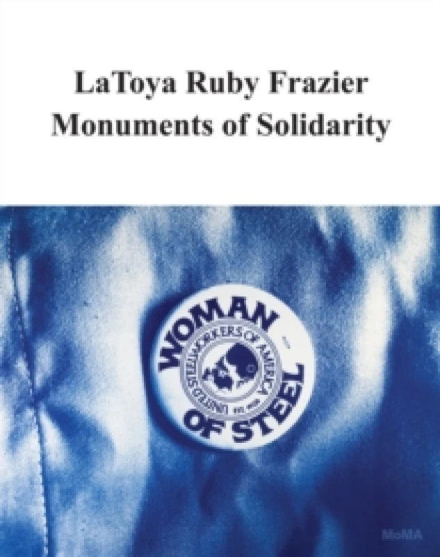 Image of LaToya Ruby Frazier: Monuments of Solidarity Paperback / softback