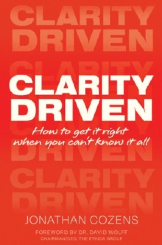 Image of CLARITY DRIVEN : HOW TO GET IT RIGHT WHEN YOU CAN'T KNOW IT ALL Paperback