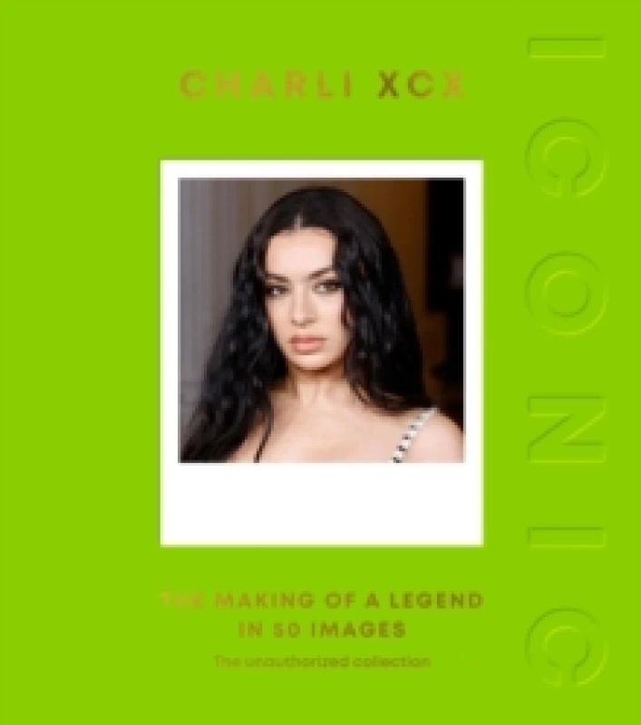 Image of ICONIC: Charli XCX : The Making of a Legend in 50 Images Hardback
