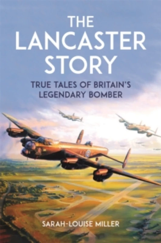 Image of The Lancaster Story : True Tales of Britains Legendary Bomber Hardback