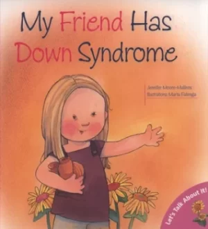 Image of My friend has Down syndrome by Jennifer Moore-Mallinos