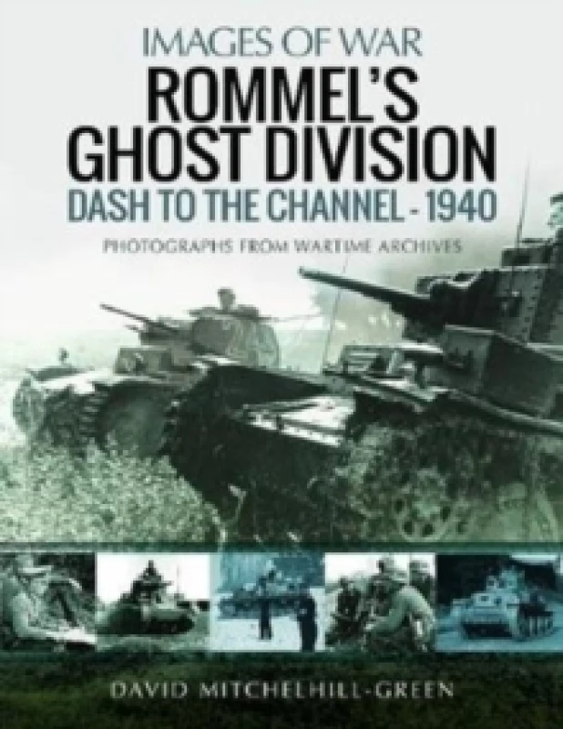 Image of Rommel's Ghost Division: Dash to the Channel - 1940 : Rare Photographs from Wartime Archives Paperback / softback