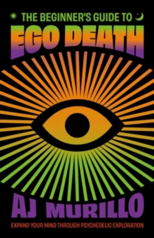 Image of The Beginner's Guide to Ego Death : Expand Your Mind Through Psychedelic Exploration (Guides to Psychedelics & More) Paperback / softback