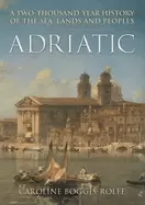 Image of adriatic a two thousand year history of the sea lands and peoples