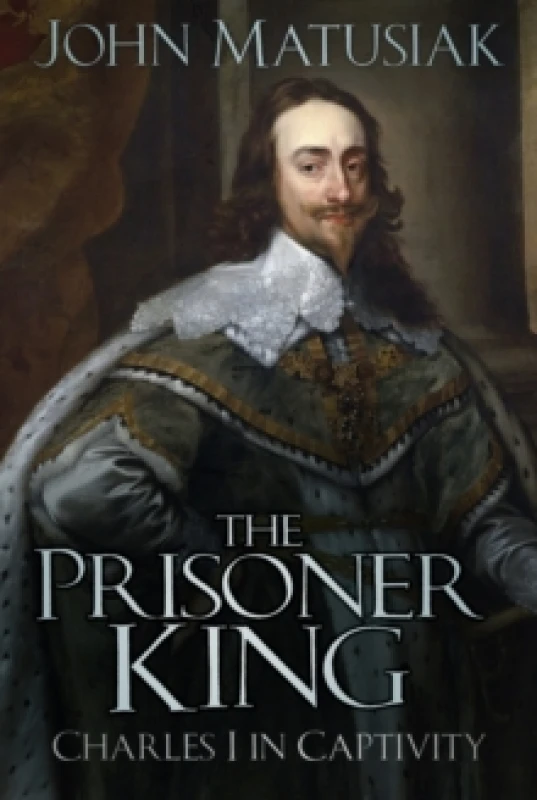 Image of The Prisoner King : Charles I in Captivity Paperback / softback
