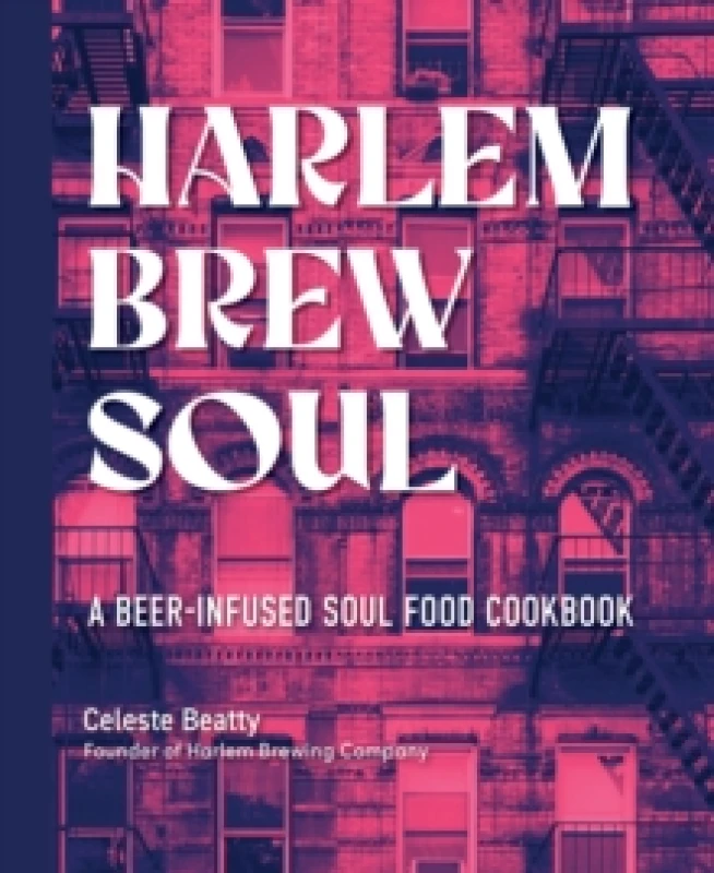 Image of Harlem Brew Soul : A Beer-Infused Soul Food Cookbook Hardback