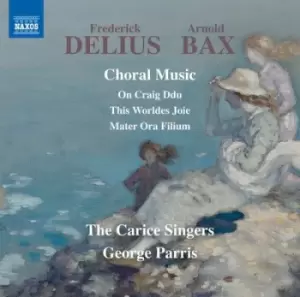 Image of Frederick Delius/Arnold Bax Choral Music by Frederick Delius CD Album
