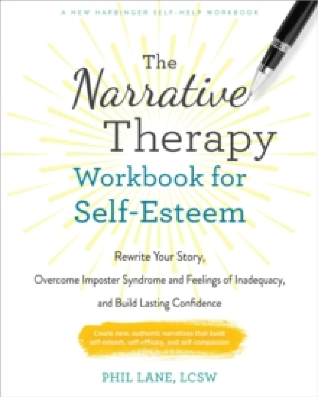 Image of The Narrative Therapy Workbook for Self-Esteem : Rewrite Your Story, Overcome Imposter Syndrome and Feelings of Inadequacy, and Build Lasting Confiden