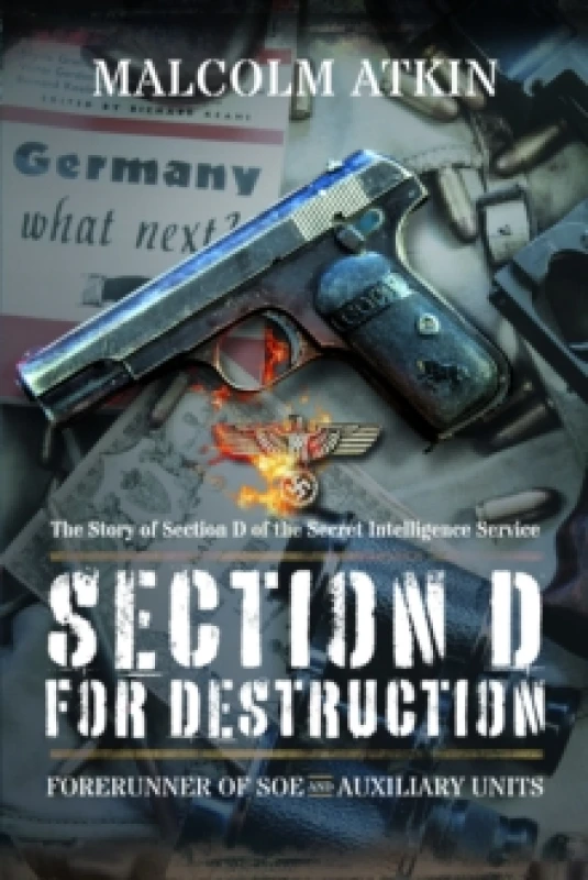 Image of Section D for Destruction : Forerunner of SOE and Auxiliary Units Paperback / softback