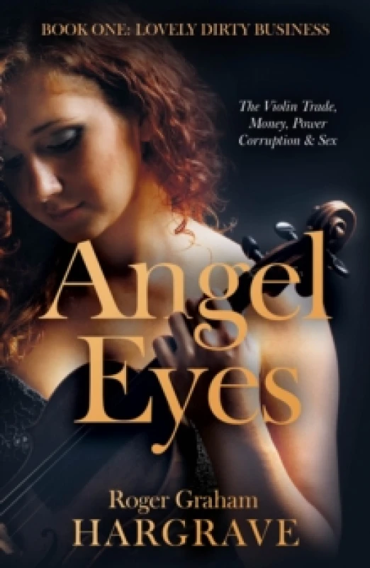 Image of Angel Eyes : The Violin Trade, Money, Power, Corruption & Sex Paperback / softback