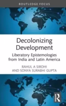 Image of Decolonizing Development : Liberatory Epistemologies from India and Latin America