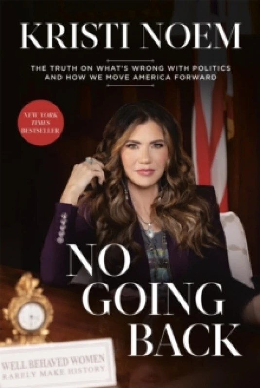 Image of No Going Back : The Truth on What's Wrong with Politics and How We Move America Forward Hardback