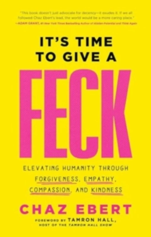 Image of It's Time to Give a FECK : Elevating Humanity Through Forgiveness, Empathy, Compassion, and Kindness Hardback