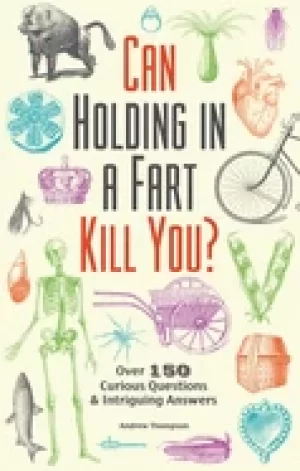 Image of can holding in a fart kill you over 150 curious questions and intriguing an