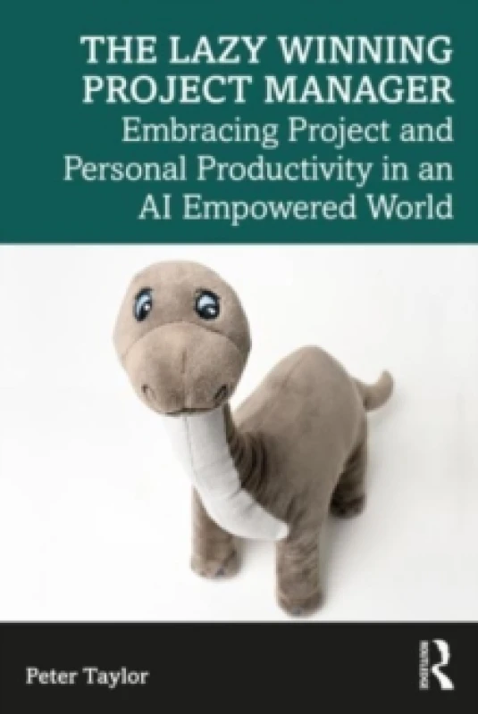 Image of The Lazy Winning Project Manager : Embracing Project and Personal Productivity in an AI Empowered World Paperback / softback