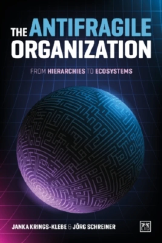 Image of The Antifragile Organization : From hierarchies to ecosystems Paperback / softback