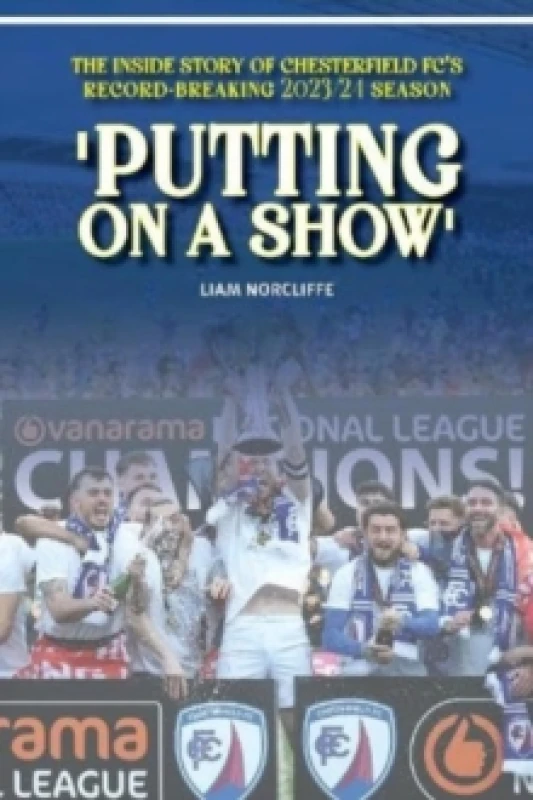 Image of 'Putting on a Show' : Inside Chesterfield's remarkable 2023/24 promotion season Paperback / softback