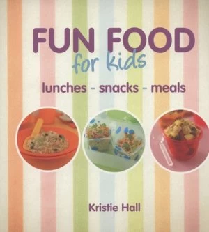 Image of Fun Food for Kids Lunches - Snacks - Meals by Kristie Hall Paperback