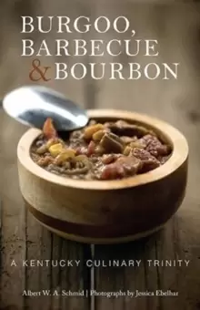 Image of Burgoo, Barbecue, and Bourbon : A Kentucky Culinary Trinity