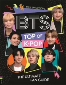 Image of BTS: Top of K-Pop : The Ultimate Fan Guide
