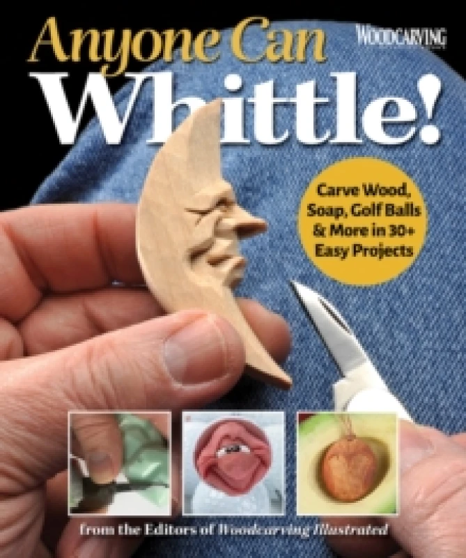 Image of Anyone Can Whittle! : Carve Wood, Soap, Golf Balls & More in 30+ Easy Projects Paperback / softback