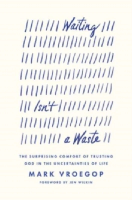 Image of Waiting Isn't a Waste : The Surprising Comfort of Trusting God in the Uncertainties of Life Paperback / softback