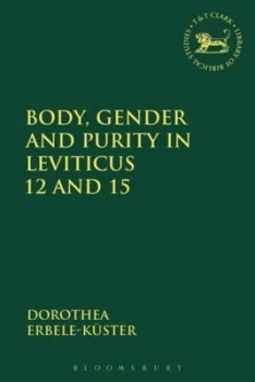 Image of Body Gender and Purity in Leviticus 12 and 15 by Dorothea Erbele-Kster Hardback