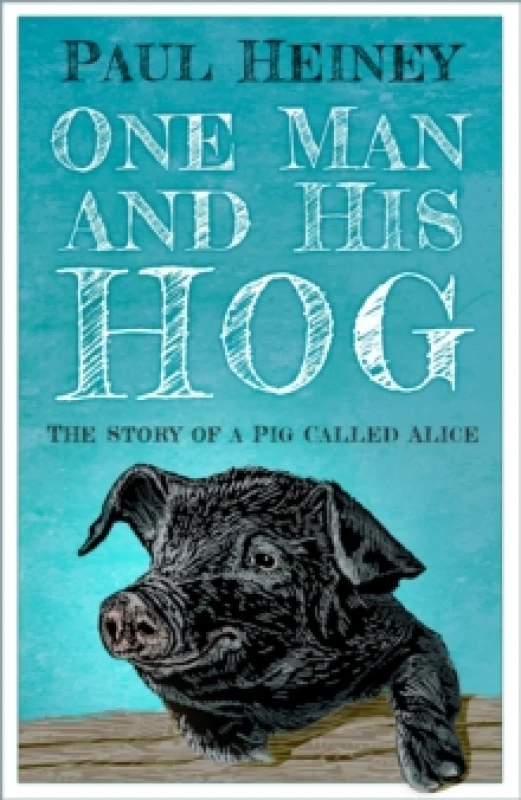 Image of One Man and His Hog : The Story of a Pig Called Alice Paperback / softback