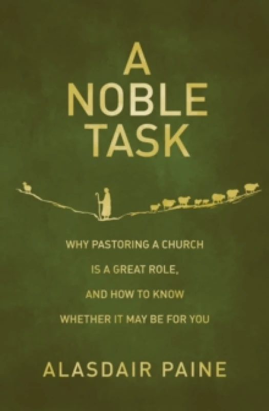 Image of A Noble Task : Why pastoring a church is a great role, and how to know whether it may be for you Paperback / softback