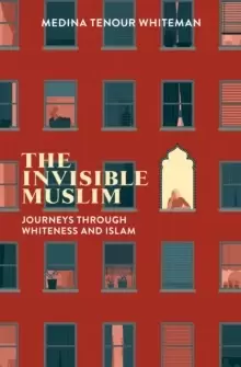 Image of The Invisible Muslim : Journeys Through Whiteness and Islam